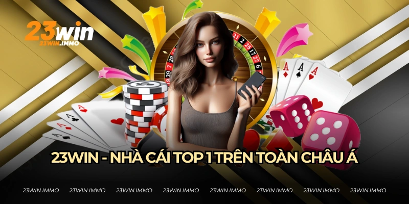 23WIN - Nhà cái top 1 thị trường châu Á