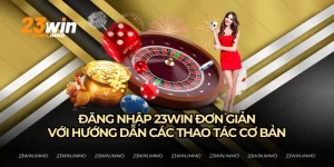 Đăng nhập 23WIN cực đơn giản khi làm theo đúng hướng dẫn