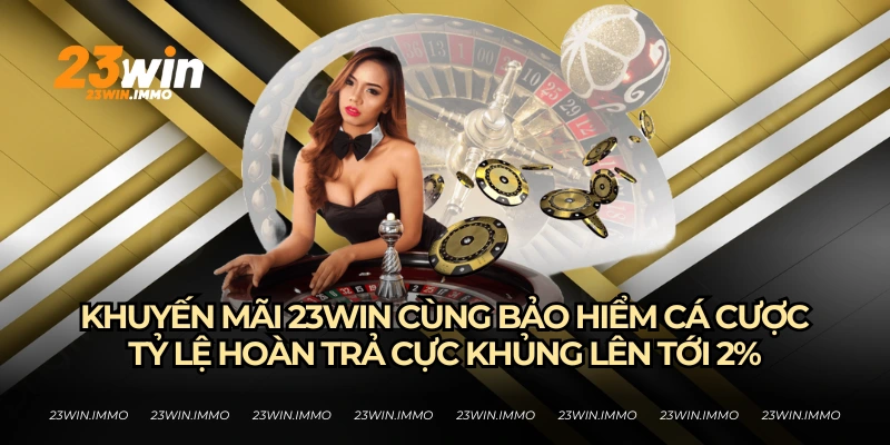 Khuyến mãi 23WIN có tỷ lệ hoàn trả cá cược cực lớn