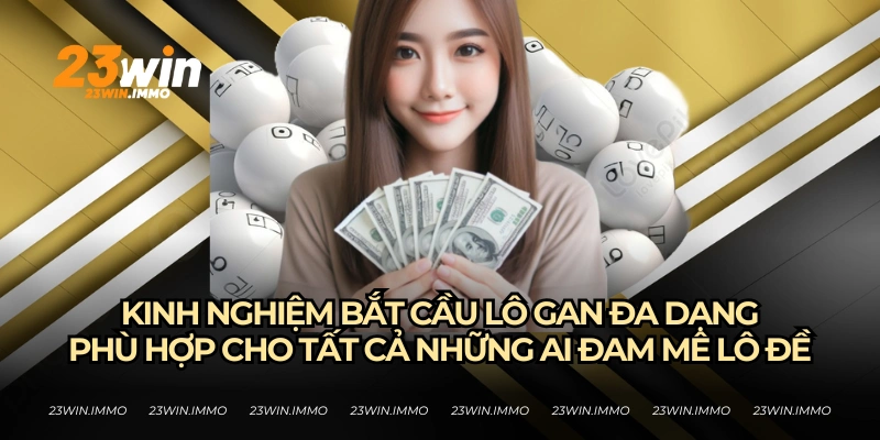 Những kinh nghiệm soi cầu lô gan hữu ích từ 23WIN