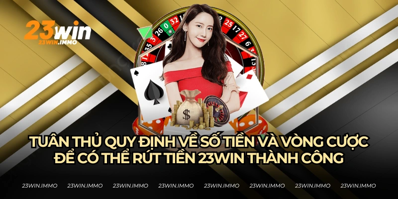 Lưu ý về quy định số tiền được rút khi rút tiền 23WIN