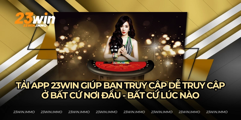 Bất cứ ai cũng có thể tải ứng dụng 23WIN miễn phí về điện thoại