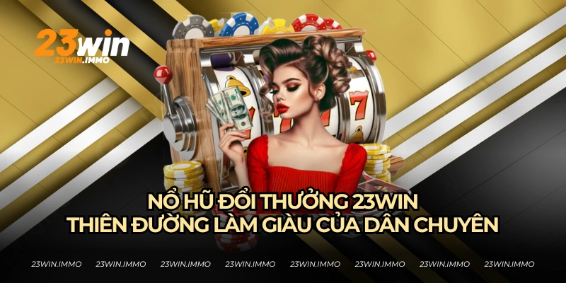 nổ hũ đổi thưởng 23win