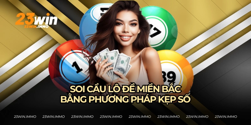 Kinh nghiệm soi cầu lô đề miền Bắc từ lô thủ 23WIN