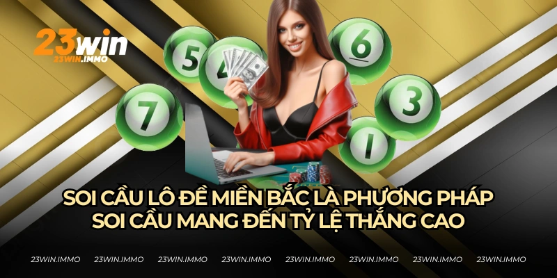 Soi cầu lô đề miền Bắc cùng 23WIN để tăng cơ hội trúng lô