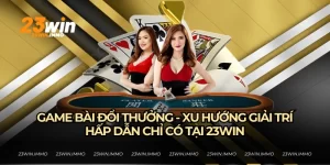 Game bài đổi thưởng 23WIN